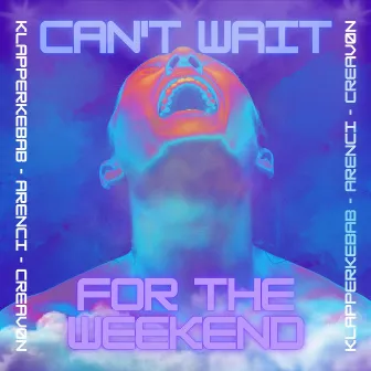 Can't Wait For The Weekend by ARENCI