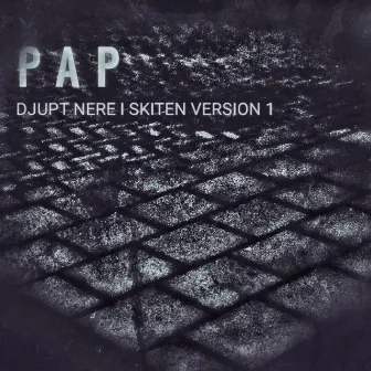 Djupt nere i skiten, version 1 by Pap