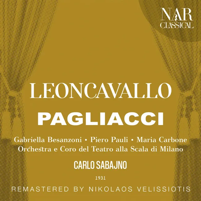 Pagliacci, IRL 11, Act I: "Son qua. Ritornano. Pagliaccio è là" (Coro, Canio, Tonio, Beppe, Silvio)