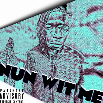 Nun Wit Me by RJizzle