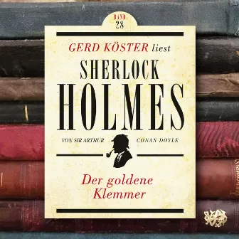 Der goldene Klemmer [Gerd Köster liest Sherlock Holmes, Band 28 (Ungekürzt)] by Gerd Köster