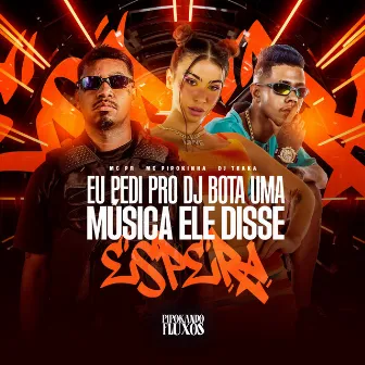 Eu Pedi pro Dj Bota uma Musica Ele Disse Espera by DJ TRAKA