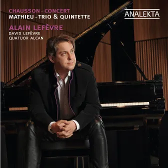 Chausson – Concert; Mathieu – Trio & Quintette by David Lefevre