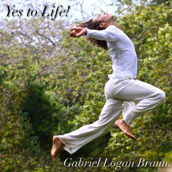 Yes to Life! by Gabriel Logan Braun