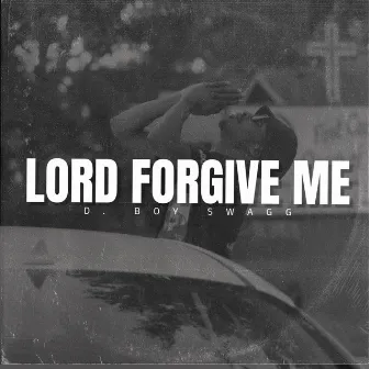 Lord Forgive Me by D.Boy Swagg