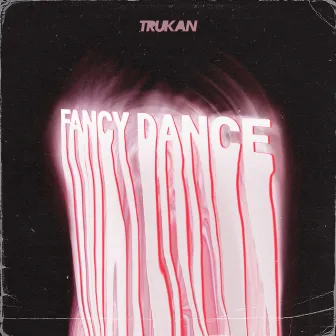 Fancy Dance by TRUKAN