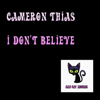 I Don't Believe by Cameron Thias