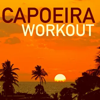 Capoeira Workout - Brazilian Music for Best Fitness Training & Cardio Fitness by Kat Fader