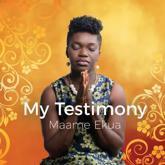 My Testimony by Maame Ekua