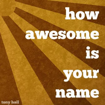 How Awesome Is Your Name by Tony Hall