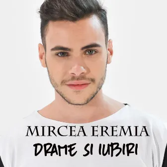 Drame si iubiri by Mircea Eremia