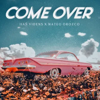 Come Over by MATEO OROZCØ