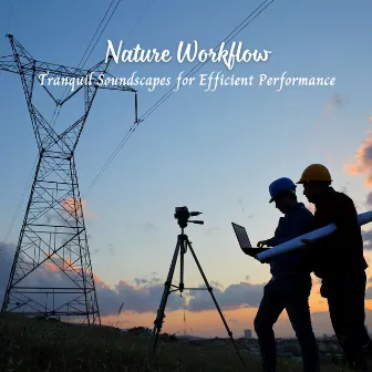 Nature Workflow: Tranquil Soundscapes for Efficient Performance by Kei Nature