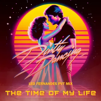 The Time of My Life (PVT MIX) by Leo Fernandes