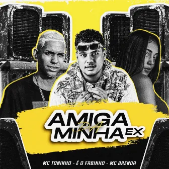 Amiga da Minha Ex by É o Fabinho