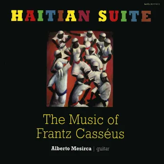 Haitian Suite: The Music of Frantz Casséus by Alberto Mesirca