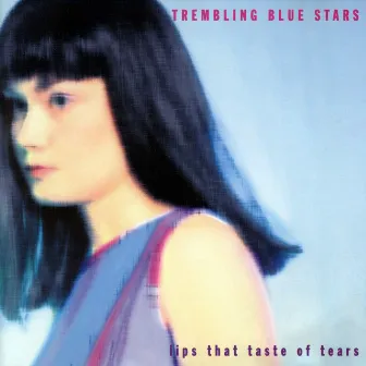 Lips That Taste Of Tears by Trembling Blue Stars