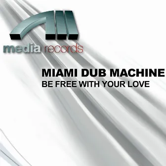 Be Free With Your Love by Miami Dub Machine