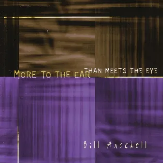 More to the Ear Than Meets the Eye by Bill Anschell