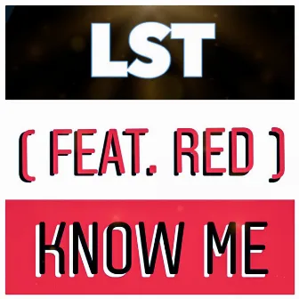 Know Me by LST