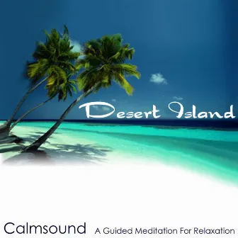 Desert Island - A Guided Meditation for Relaxation by Calmsound