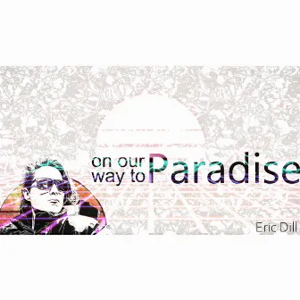 On Our Way to Paradise by Eric Dill