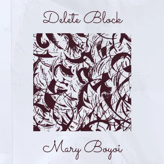 Delete Block by Mary Boyoi