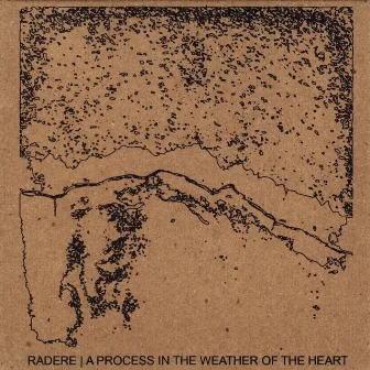 A Process in the Weather of the Heart by Radere