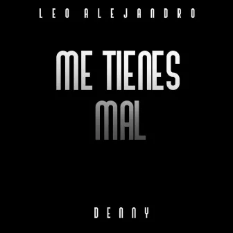 Me Tienes Mal by Leo Alejandro