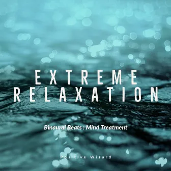 Binaural Beats : Mind Treatment Extreme Relaxation by Positive Wizard