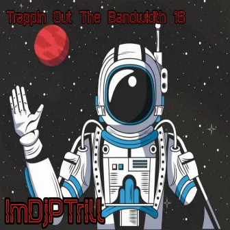 Trappin Out The Bandwidth 16 by ImDjPTrill Beats