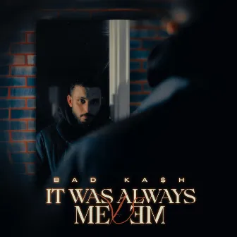 IT WAS ALWAYS ME VS ME by BAD KA$H