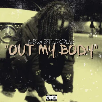 Out My Body by ABM Broome