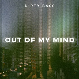 Out Of My Mind by D!rty Bass