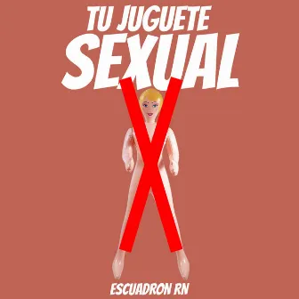 Tu Juguete Sexual by Escuadrón RN