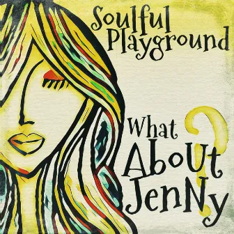 What About Jenny by Soulful Playground