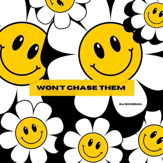 WON'T CHASE THEM