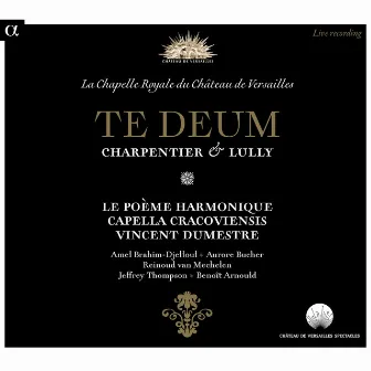 Charpentier & Lully: Te Deum (Live Recording at La Chapelle Royale du Château de Versailles) by Capella Cracoviensis