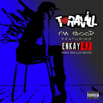 I'm Good by T-Ravill