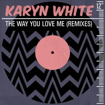 The Way You Love Me (Remixes) by Karyn White