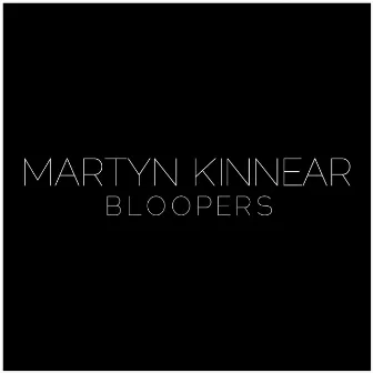 BLOOPERS by Martyn Kinnear