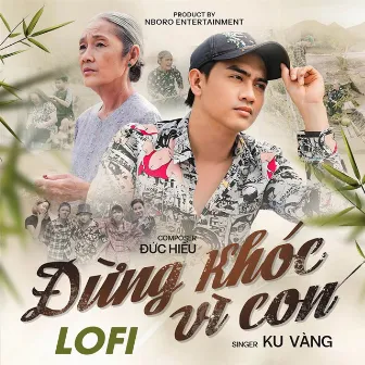 Đừng Khóc Vì Con (Lofi) by Ku Vàng