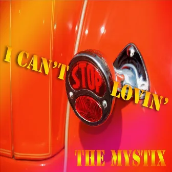 I Can't Stop Lovin' by The Mystix