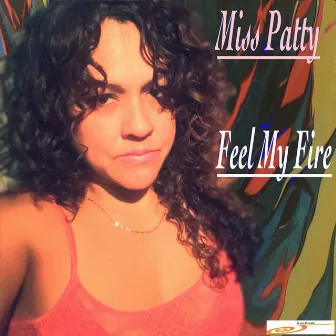 Feel My Fire by Miss Patty