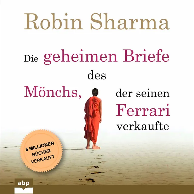 Die geheimen Briefe des Mönchs, der seinen Ferrari verkaufte [Eine Parabel vom Suchen und Finden (Ungekürzt)]