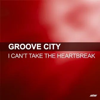 I Can't Take The Heartbreak (Large Club Mix) by Groove City