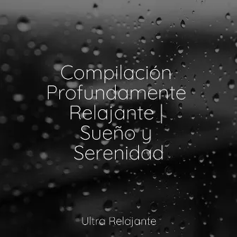 Compilación Profundamente Relajante | Sueño y Serenidad by Relajante Musica