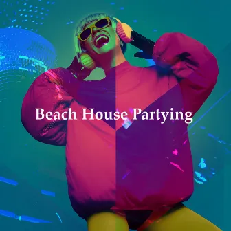 Beach House Partying by Saint Tropez Beach House Music Dj