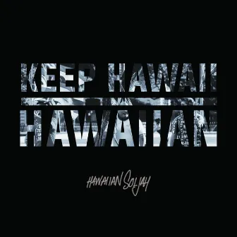 Keep Hawaiʻi Hawaiian by Hawaiian Soljah