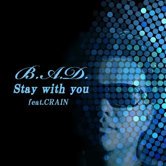 Stay with you feat. CRAIN by B.A.D